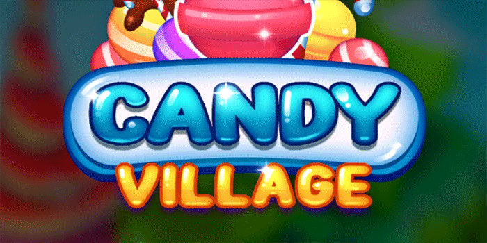Cara Menang Maksimal Slot Candy Village Paling Gacor